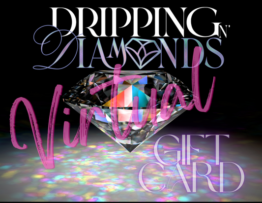 Dripping N Diamonds Virtual Gift Card - Dripping N Diamonds